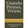 Cuando Pienses, Viviras: Una Novela Escrita Por Genios? - Paperback