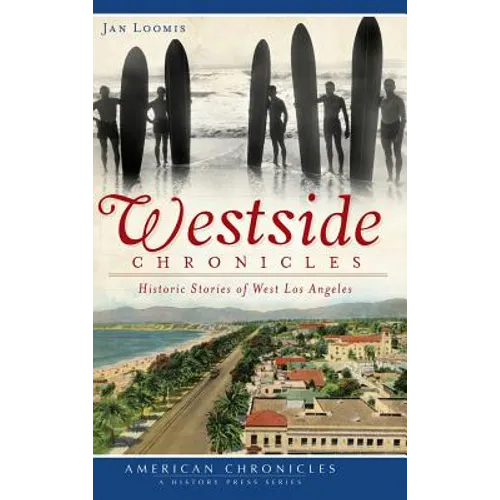 Westside Chronicles: Historic Stories of West Los Angeles - Hardcover