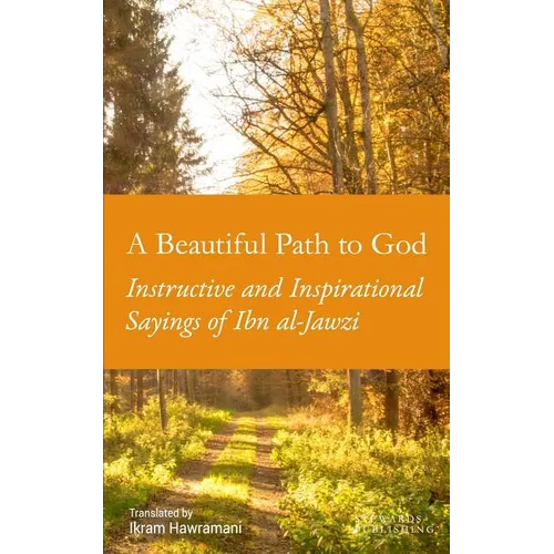 A Beautiful Path to God: Instructive and Inspirational Sayings of Ibn al-Jawzi - Paperback
