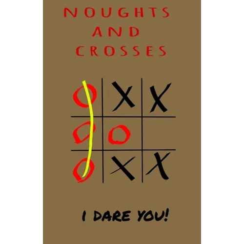 Noughts and Crosses - I Dare You: Children game that good for brain - logic game - Paperback