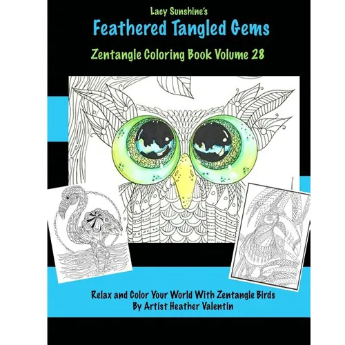 Lacy Sunshine's Feathered Tangled Gems Zentangled Coloring Book Volume 28: Relax and Color With Zen Tangled Birds Adult Coloring Volume - Paperback