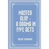 Master Olof: a Drama in Five Acts - Paperback