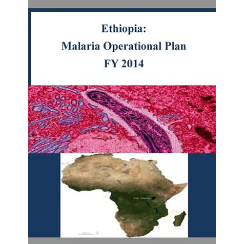 Ethiopia: Malaria Operational Plan FY 2014 - Paperback