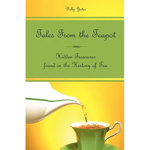 Tales From the Teapot: Hidden Treasures found in the History of Tea - Paperback