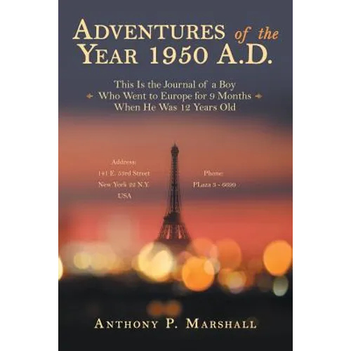 Adventures of the Year 1950 A.D.: This Is the Journal of a Boy Who Went to Europe for 9 Months When He Was 12 Years Old - Paperback