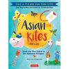 Asian Kites for Kids: Make & Fly Your Own Asian Kites - Easy Step-By-Step Instructions for 15 Colorful Kites - Hardcover