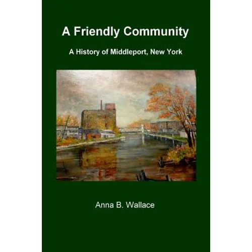 A Friendly Community: A History of Middleport, New York - Paperback