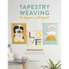 Tapestry Weaving for Beginners and Beyond: Create Graphic Woven Art with This Guide to Painting with Yarn - Paperback