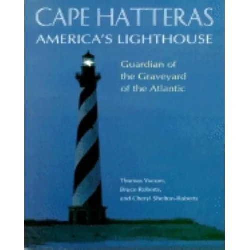 Cape Hatteras America's Lighthouse: Guardian of the Graveyard of the Atlantic - Hardcover