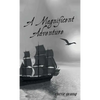 A Magnificent Adventure: When He Who is Invisible is at the Helm - Hardcover