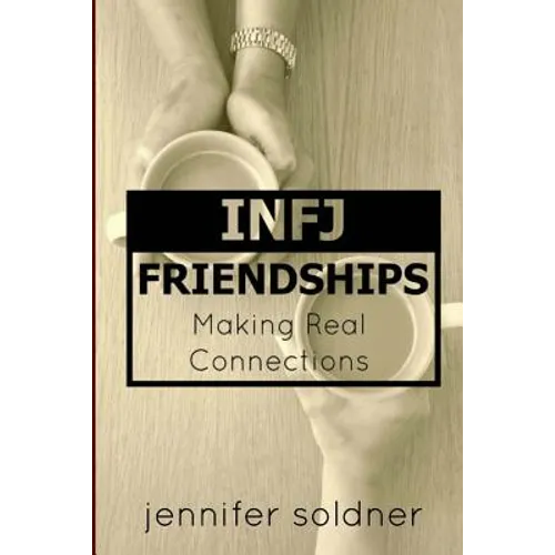 INFJ Friendships: Making Real Connections - Paperback