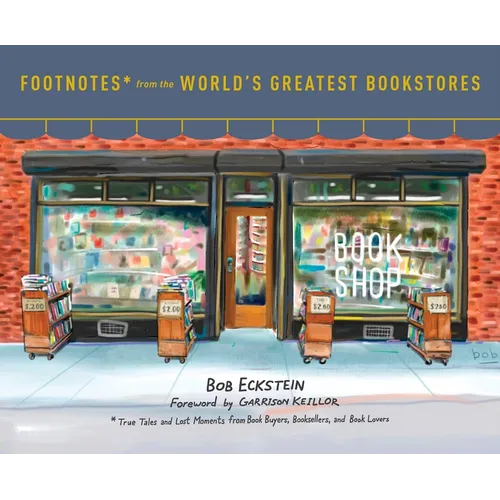 Footnotes from the World's Greatest Bookstores: True Tales and Lost Moments from Book Buyers, Booksellers, and Book Lovers - Hardcover