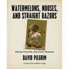 Watermelons, Nooses, and Straight Razors: Stories from the Jim Crow Museum - Paperback