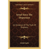 Israel Since The Dispersion: An Evidence Of The Truth Of Prophecy - Paperback