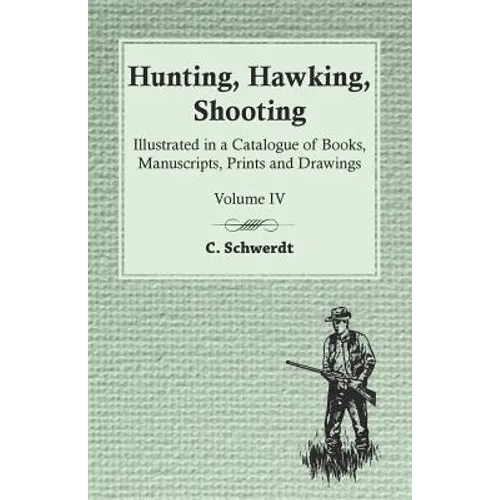 Hunting, Hawking, Shooting - Illustrated in a Catalogue of Books, Manuscripts, Prints and Drawings - Vol. IV - Paperback