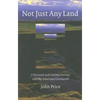 Not Just Any Land: A Personal and Literary Journey Into the American Grasslands - Paperback