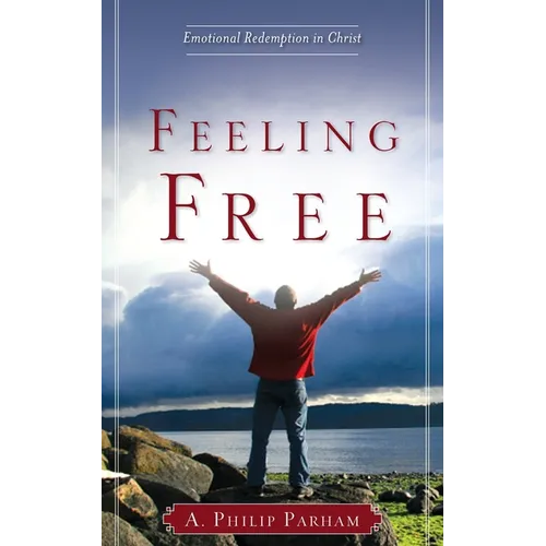 Feeling Free: Emotional Redemption in Christ - Paperback