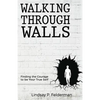 Walking Through Walls: Finding the Courage to Be Your True Self - Paperback