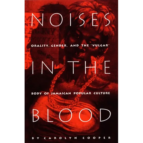 Noises in the Blood: Orality, Gender, and the"Vulgar" Body of Jamaican Popular Culture - Paperback