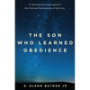 The Son Who Learned Obedience: A Theological Case Against the Eternal Submission of the Son - Hardcover