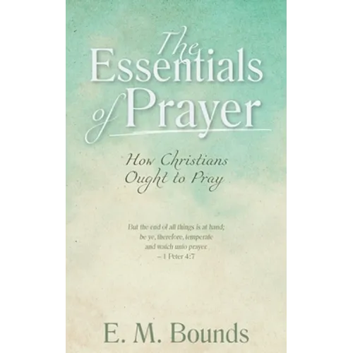 The Essentials of Prayer: How Christians Ought to Pray - Paperback