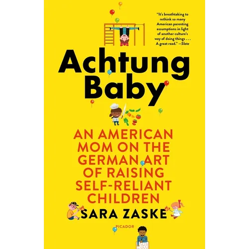 Achtung Baby: An American Mom on the German Art of Raising Self-Reliant Children - Paperback