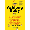Achtung Baby: An American Mom on the German Art of Raising Self-Reliant Children - Paperback