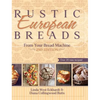 Rustic European Breads from Your Bread Machine - Hardcover