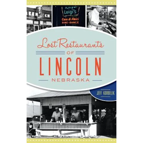 Lost Restaurants of Lincoln, Nebraska - Hardcover
