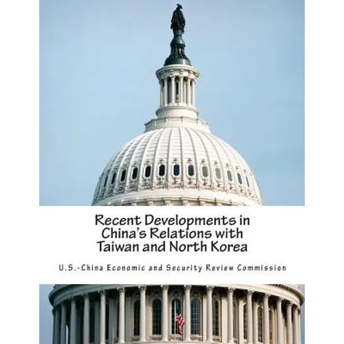 Recent Developments in China's Relations with Taiwan and North Korea - Paperback