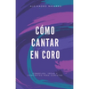 Cómo cantar en coro: Consejos, ideas y conceptos para coristas - Paperback