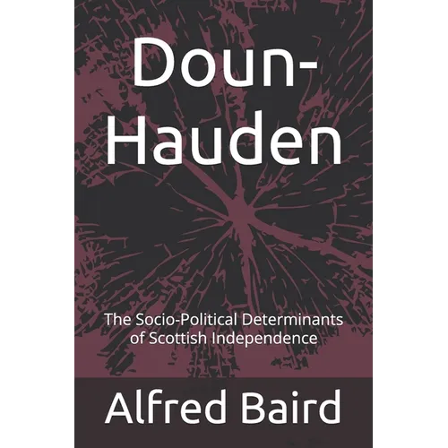 Doun-Hauden: The Socio-Political Determinants of Scottish Independence - Paperback