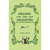 Digging and Delighted: Live Your Best Gardening Life - Paperback