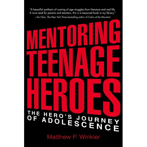 Mentoring Teenage Heroes: The Hero's Journey of Adolescence - Paperback