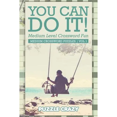 You Can Do It! Medium Level Crossword Fun Vol 3: Medium Crossword Puzzles - Paperback