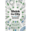 Shrink the City: The 15-Minute Urban Experiment and the Cities of the Future - Paperback