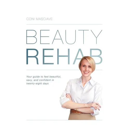Beauty Rehab: Your Guide to Feel Beautiful, Sexy, and Confident in Twenty-Eight Days - Paperback
