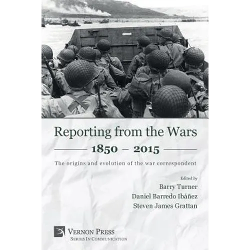 Reporting from the Wars 1850 - 2015: The origins and evolution of the war correspondent - Paperback