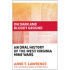 On Dark and Bloody Ground: An Oral History of the West Virginia Mine Wars - Paperback