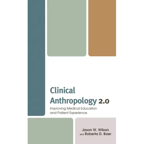 Clinical Anthropology 2.0: Improving Medical Education and Patient Experience - Paperback