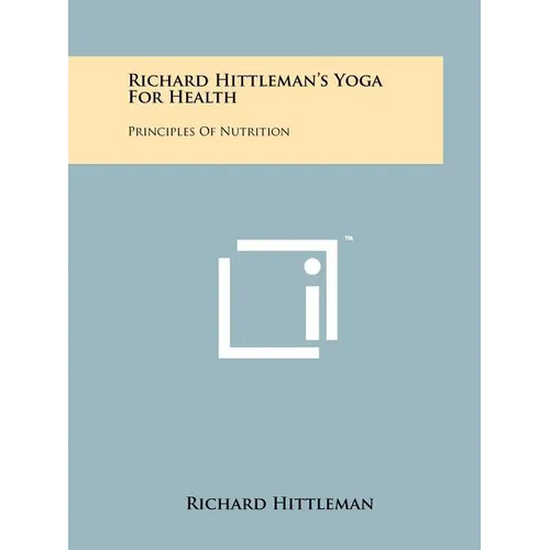Richard Hittleman's Yoga For Health: Principles Of Nutrition - Paperback