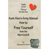 Toads, and the Women Who Kiss Them. Aunt Alex's Army Manual: How to Free Yourself From the Narcissist - Paperback