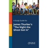 A Study Guide for James Thurber's "The Night the Ghost Got In" - Paperback