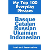 My Top 100 Everyday Phrases: Basque, Catalan, Russian, Ukrainian, and Javanese-Indonesian - Paperback