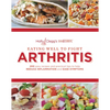 Eating Well to Fight Arthritis: 200 Easy Recipes and Practical Tips to Help Reduce Inflammation and Ease Symptoms - Paperback