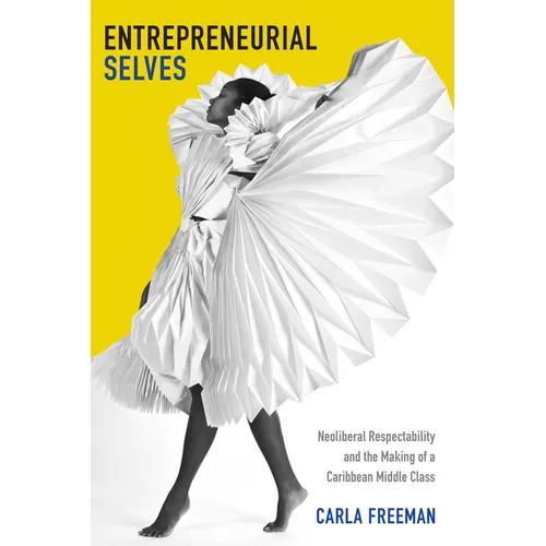 Entrepreneurial Selves: Neoliberal Respectability and the Making of a Caribbean Middle Class - Paperback