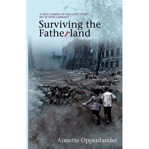 Surviving the Fatherland: A True Coming-of-age Love Story Set in WWII Germany - Paperback