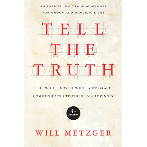 Tell the Truth: The Whole Gospel Wholly by Grace Communicated Truthfully Lovingly - Paperback