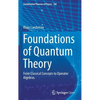 Foundations of Quantum Theory: From Classical Concepts to Operator Algebras - Hardcover