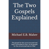 The Two Gospels Explained: The gospel for the uncircumcised had been committed to Paul, as the gospel for the circumcised was to Peter - Paperback